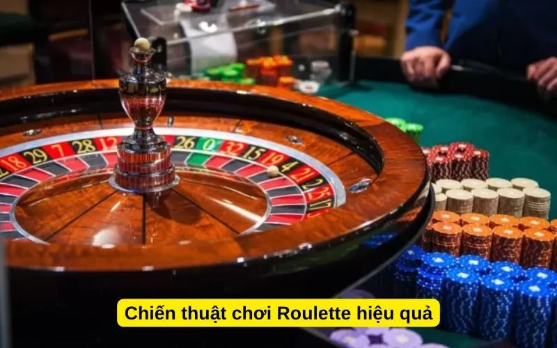 Chiến thuật chơi Roulette hiệu quả