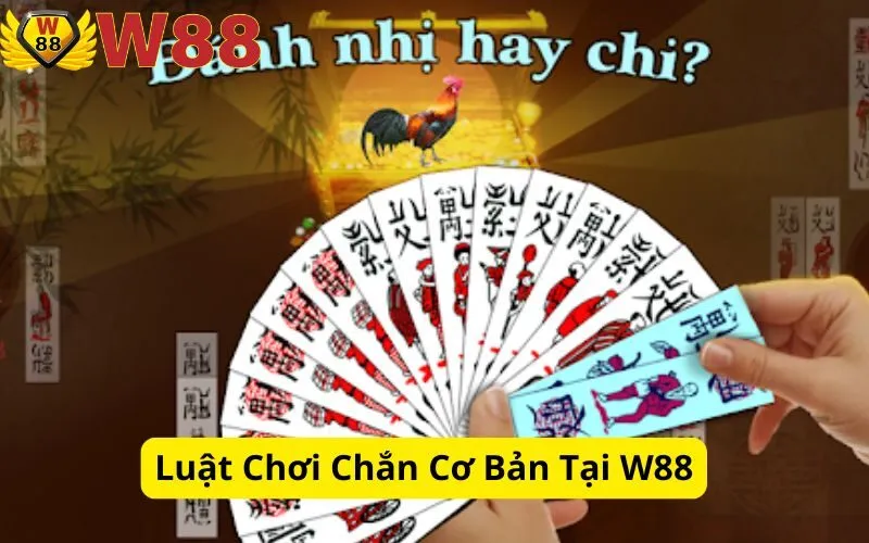 Luật Chơi Chắn Cơ Bản Tại W88