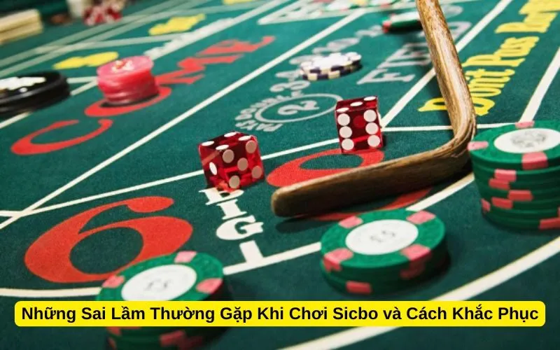Những Sai Lầm Thường Gặp Khi Chơi Sicbo và Cách Khắc Phục