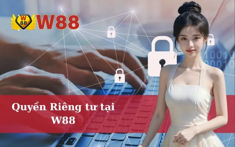 Quyền Riêng tư tại W88